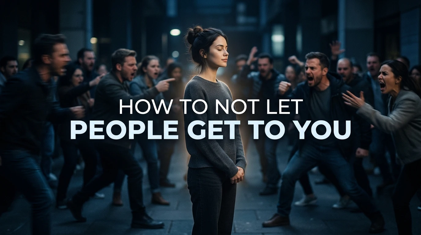 how to not let people get to you